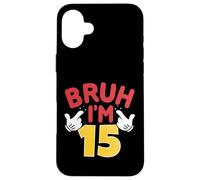 Bruh, J'Ai 15 Ans, Cadeaux pour garçons et Filles, C'est Mon 15e Anniversaire Coque pour iPhone 16 Plus