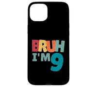 Bruh, J'Ai 9 Ans, Cadeaux pour garçons et Filles, C'est Mon 9e Anniversaire Coque pour iPhone 15 Plus