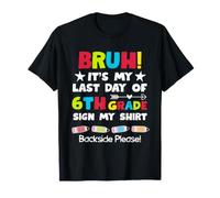 Bruh Last Day of 6th Grade Sign My Shirt Backside Please Tee T-Shirt