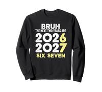 Bruh, Les Deux prochaines années sont 6 7 Nouvel an 2026 Six Sept Sweatshirt
