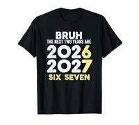 Bruh, Les Deux prochaines années sont 6 7 Nouvel an 2026 Six Sept T-Shirt