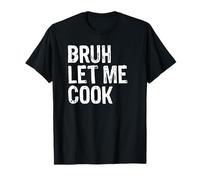 Bruh Let Me Cook T-Shirt