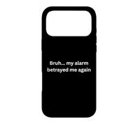 Bruh, My Alarm Betrayed me Again Design drôle pour l'humour Coque pour iPhone 17 Pro Max