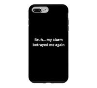 Bruh, My Alarm Betrayed me Again Design drôle pour l'humour Coque pour iPhone 7 Plus/8 Plus