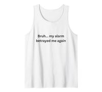 Bruh, My Alarm Betrayed me Again Humour Office Desk Slang Débardeur