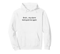 Bruh, My Alarm Betrayed me Again Humour Office Desk Slang Sweat à Capuche