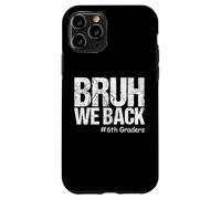 Bruh We Back 6th Graders Sixième année Retour à l'école 1er Jour Coque pour iPhone 11 Pro