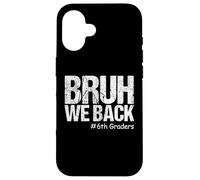 Bruh We Back 6th Graders Sixième année Retour à l'école 1er Jour Coque pour iPhone 16