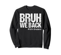 Bruh We Back 6th Graders Sixième année Retour à l'école 1er Jour Sweatshirt