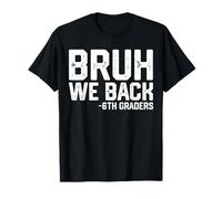 Bruh We Back Les élèves de 6e année, Premier Jour de sixième année, garçons et Enfants T-Shirt