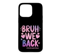 Bruh We Back Sixth Grade Vibes, 1er Jour d'école, 6e année Coque pour iPhone 15 Pro Max