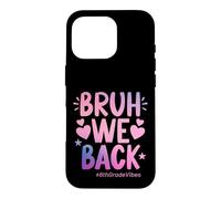 Bruh We Back Sixth Grade Vibes, 1er Jour d'école, 6e année Coque pour iPhone 16 Pro