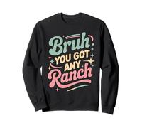 Bruh You Got Any Ranch Mème de collation de Sauce - Sweatshirt