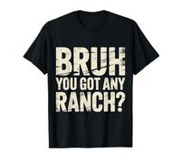 Bruh You Got Any Ranch Mème de collation de Sauce - T-Shirt