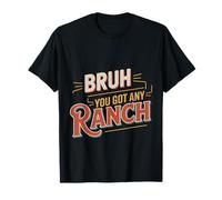 Bruh You Got Any Ranch Mème de collation de Sauce |- T-Shirt