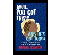 Bruh....You Got This!!! And He's Got You!!: Godly Affirmations For Black Boys & Men