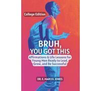 Bruh You Got This - College Edition: Affirmations & Life Lessons for Young Men Ready to Lead, Grow, and Be Successful