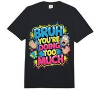 Bruh You're Doing Too Much Sarcastic Chill Vibes |- Comfort Colors Adult Heavyweight T-Shirt