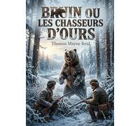 Bruin ou les Chasseurs d'ours: Les aventures d'une chasse à l'ours dans les forêts russes