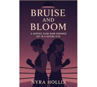Bruise and Bloom: A Sapphic Slow Burn Romance Set in a Boxing Gym