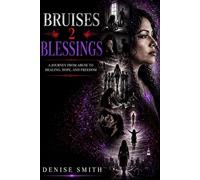 Bruises 2 Blessings: Finding Freedom, Faith, and Healing After Abuse