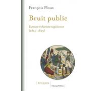 Bruit public - Rumeurs et charisme napoléonien 1814-1823 - François Ploux - Champ Vallon - broché - Essai