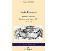 Bruits de couloir Dans les coulisses d'un internat de jeunes filles - 1951-1958 - Pauline Berger - L'harmattan - broché - Roman