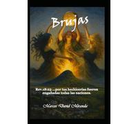 Brujas: Rev. 18:23...por tus hechicerías fueron engañadas todas las naciones.