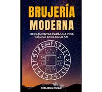 Brujería Moderna: Herramientas para una Vida Mágica en el Siglo XXI