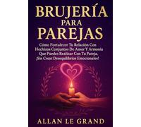 BRUJERÍA PARA PAREJAS: Cómo fortalecer tu relación con hechizos conjuntos de amor y armonía que puedes realizar con tu pareja, ¡SIN crear desequilibrios emocionales!