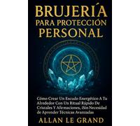 BRUJERÍA PARA PROTECCIÓN PERSONAL: Cómo crear un escudo energético a tu alrededor con un ritual rápido de cristales y afirmaciones, ¡SIN necesidad de aprender técnicas avanzadas!