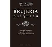 Brujería psíquica/ Psychic Witch: Un Guia Metafisica Para La Meditacion, La Magia Y La Manifestacion