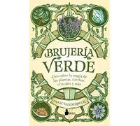 Brujería verde / Green Witchcraft: Descubre la magia de las plantas, hierbas, cristales y mas