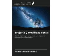 Brujería y movilidad social: Ritos de magia negra como medio para mejorar el estatus social (Costa de Marfil)