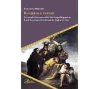 Brujería Y Terror : Un Estudio Literario Sobre Las Brujas Hispánicas Desde La Perspectiva Del Miedo (Siglos Xv-Xix)