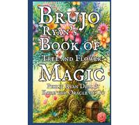 Brujo Ryan's Book of Tree and Flower Magic with Astrological and Crystal Correspondences
