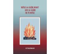 Brûle la colère avant que la colère ne te brûle