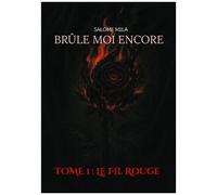 Brûle-Moi Encore - Tome 1 - Le Fil Rouge