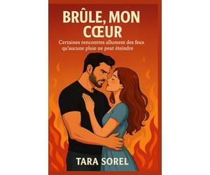 BRÛLE, MON CŒUR: Certaines rencontres allument des feux qu’aucune pluie ne peut éteindre. Romance contemporaine New Adult préparez-vous à ne plus lâcher ce roman