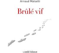 Brûlé vif Arnaud Maïsetti (Auteur)