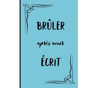 BRULER APRES AVOIR ECRIT: Ecrivez, libérez-vous, avouez vos secrets les plus inavouables | A quel point êtes-vous honnête quand personne ne vous regarde ? | 100 pages de questions