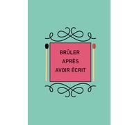 Brûler Après Avoir Écrit: Laissez vous emporter, et libérez vous de tout vos fantasmes !
