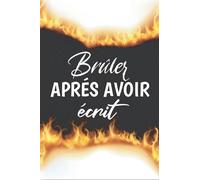 Brûler Après Avoir Écrit: qui vous donne des questions profondes et personnelles pour libérer vos pensées intérieures.