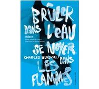 Brûler dans l'eau, se noyer dans les flammes Charles Bukowski (Auteur), Romain Monnery (Traduction)