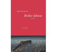 Brûler debout Conte de la table rase - Mathieu Blais - Denoël - broché - Roman