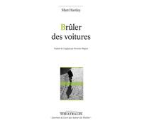 Brûler des voitures - Matt Hartley - Theatrales Eds - broché - Théâtre