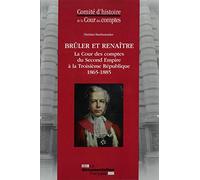 Brûler et renaître - La cour des comptes du second empire à la 3ème République
