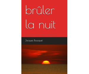 Brûler la nuit: que sont mes amis devenus...