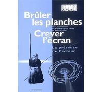 Brûler les planches, crever l'écran: La présence de l'acteur
