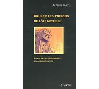 Brûler Les Prisons De L'apartheid - Révoltes De Prisonniers En Afrique Du Sud